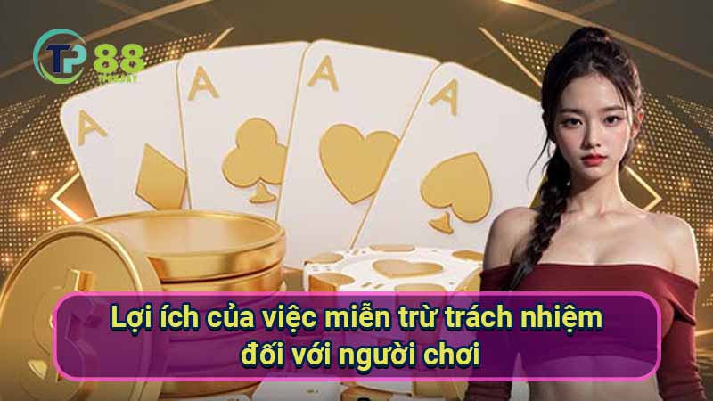 Miễn Trừ Trách Nhiệm - Tại Sao Người Chơi Phải Nắm Vững? 3 loi-ich-cua-viec-mien-tru-trach-nhiem-doi-voi-nguoi-choi