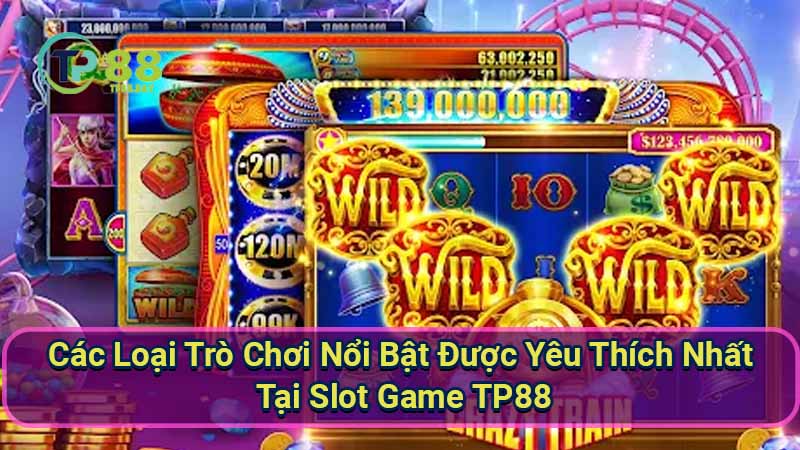 cac-loai-tro-choi-noi-bat-duoc-yeu-thich-nhat-tai-slot-game-tp88